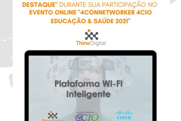 Think Digital é premiada como "Empresa Destaque" no evento "4ConnetWorker 4CIO Educação e Saúde 2021"
